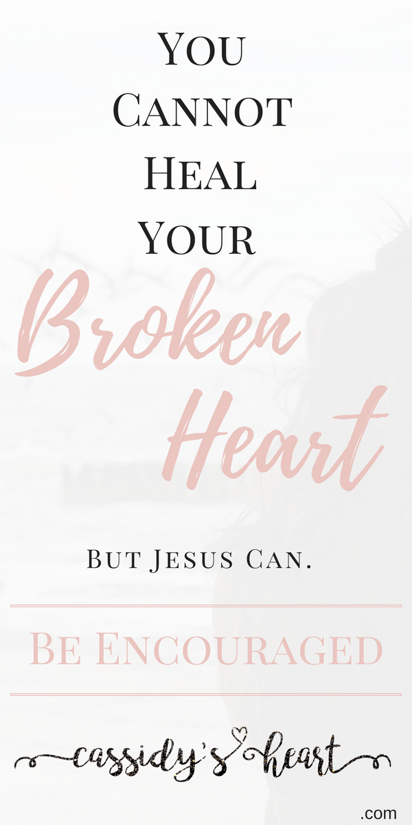 You Cannot Heal Your Broken Heart