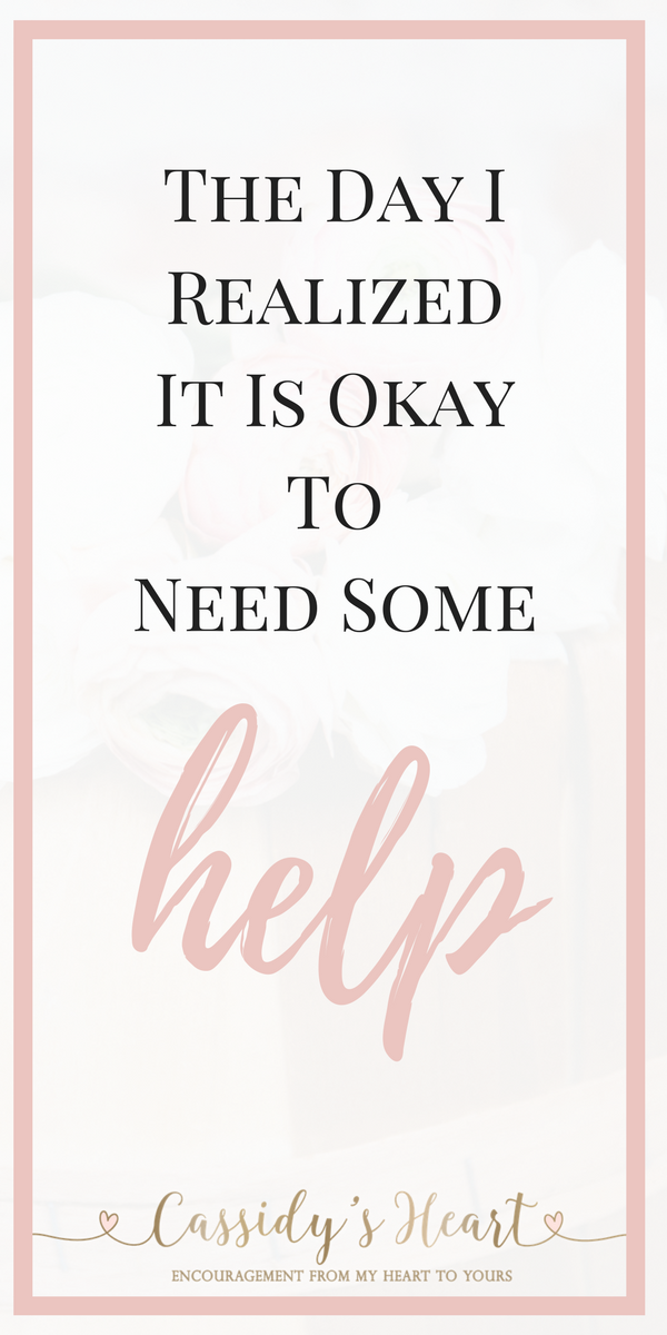 The Day I Realize It Is Okay To Need Some Help