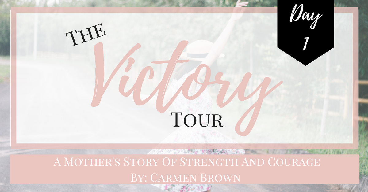The Victory Tour: Day 1- A Mother’s Story Of Strength & Courage With Carmen Brown